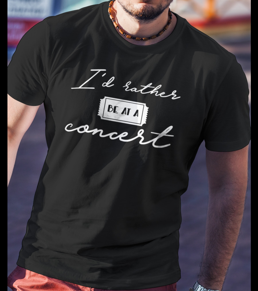 I'd Rather Be At A Concert Music Festival Lover T-Shirt
