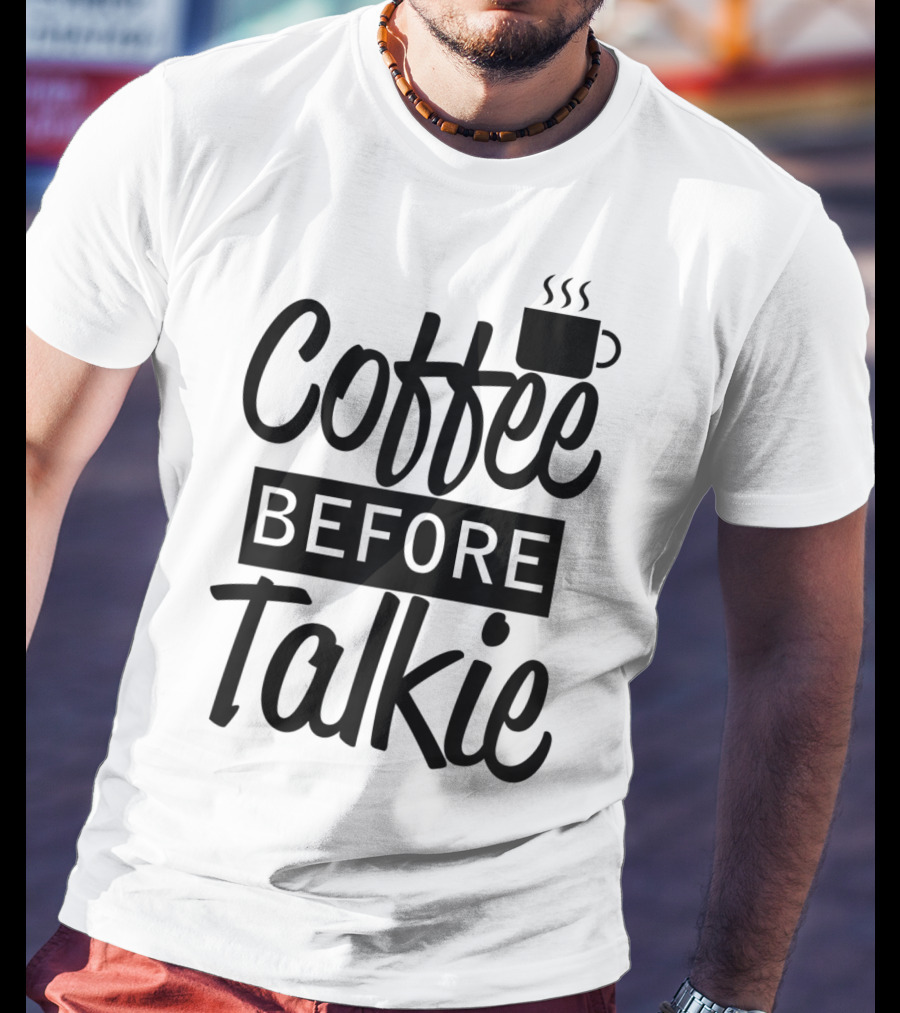 Coffee Before Talkie Coffee Cup T-Shirt