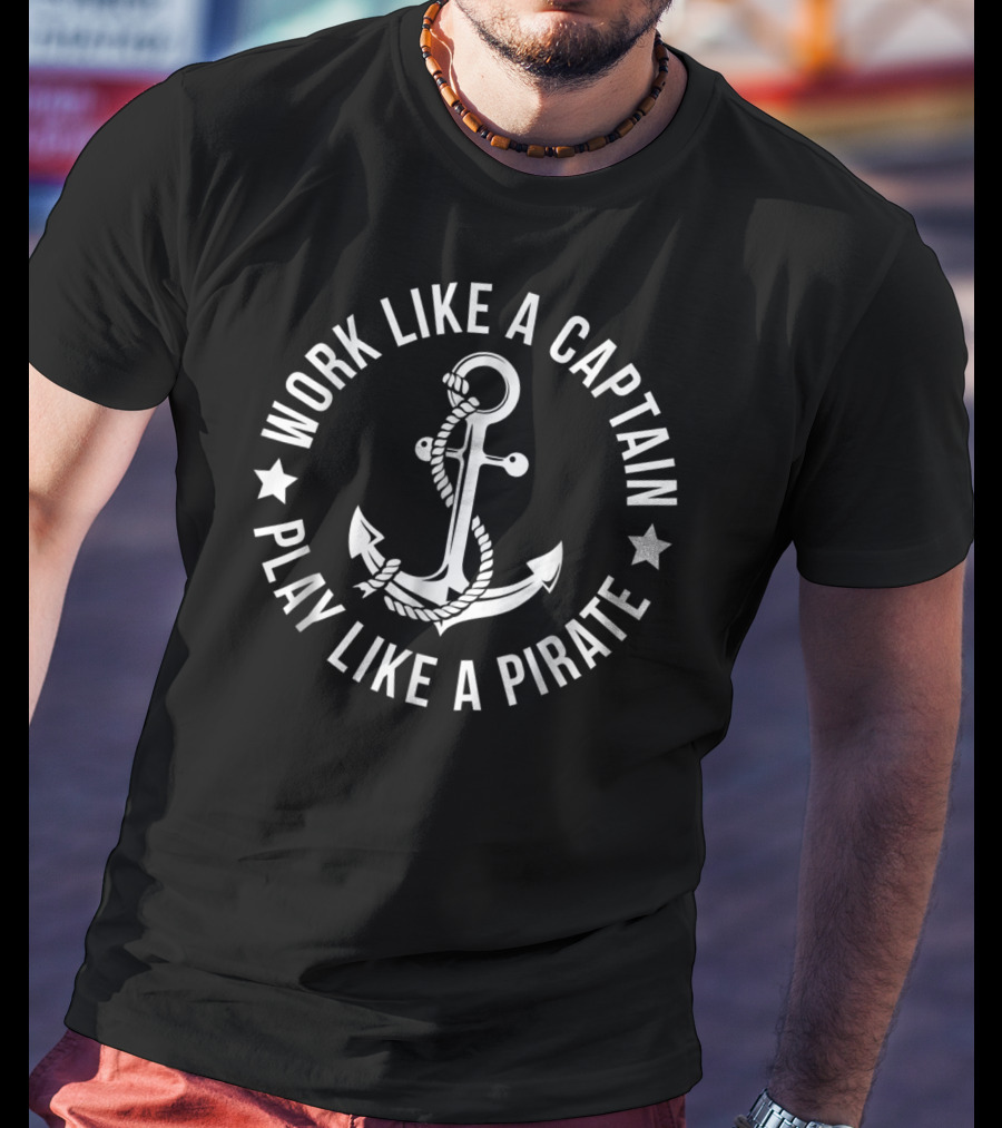 Work Like A Captain Play Like A Pirate Anchor Nautical T-Shirt