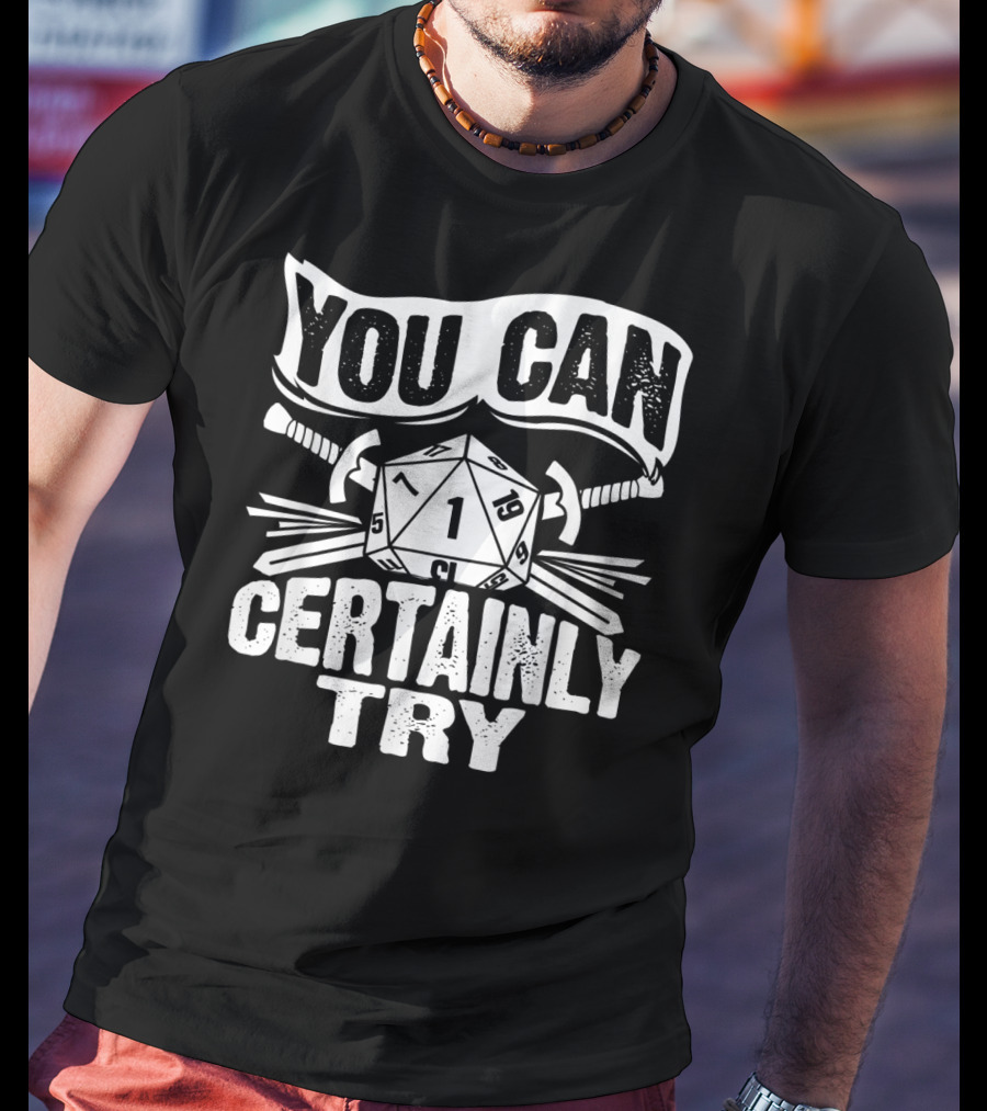 You Can Certainly Try Critical Fail D20 Dice Swords And Banner T-Shirt