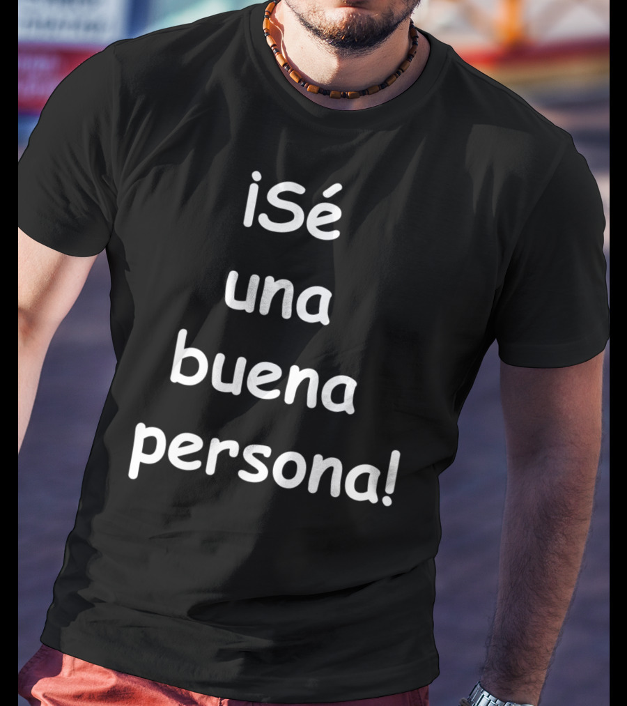 Sé Una Buena Persona Be A Nice Person Spanish Phrase T-Shirt