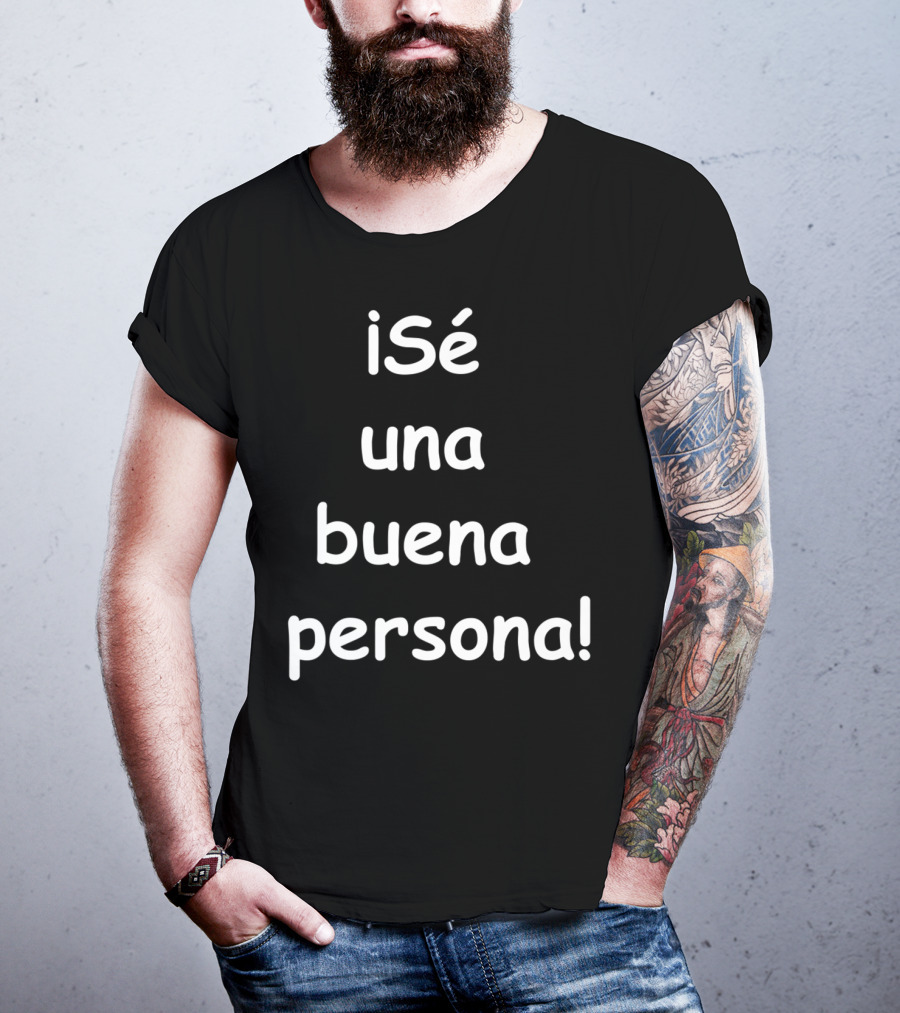 Sé Una Buena Persona Be A Nice Person Spanish Phrase T-Shirt