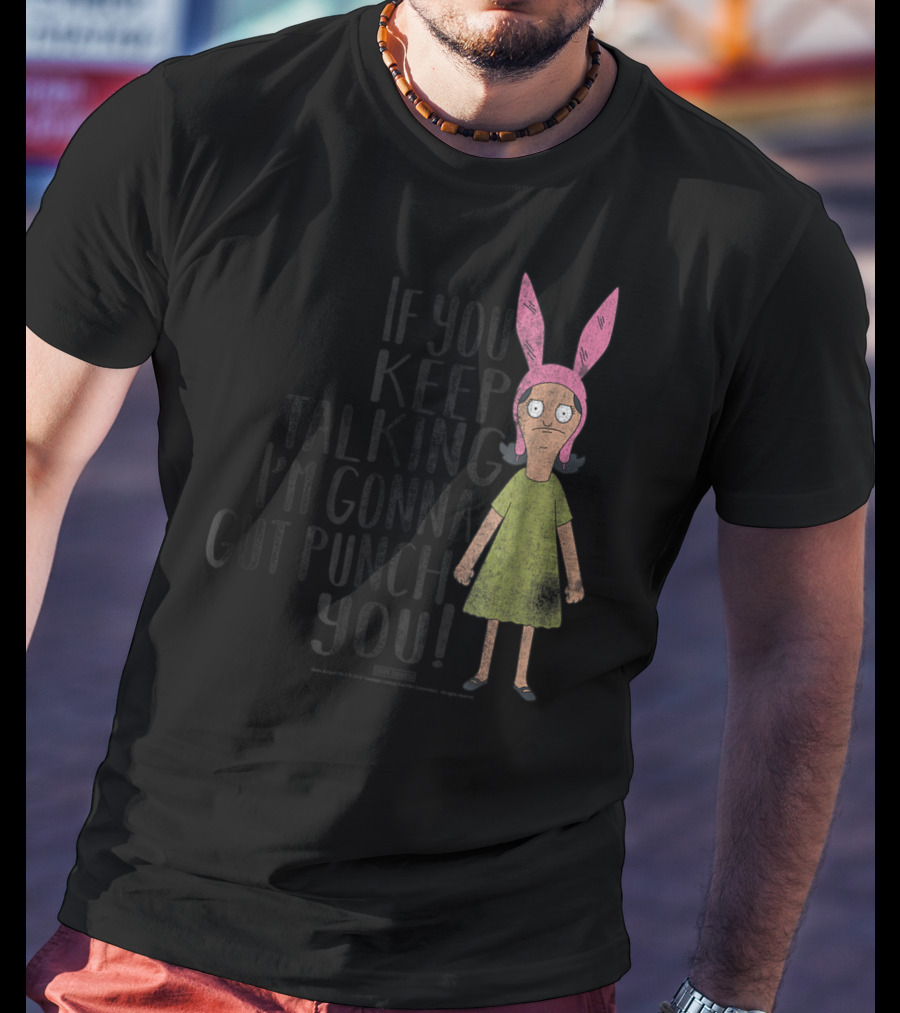 Bob's Burgers If You Keep Talking I'm Gonna Gut Punch You Louise Belcher T-Shirt