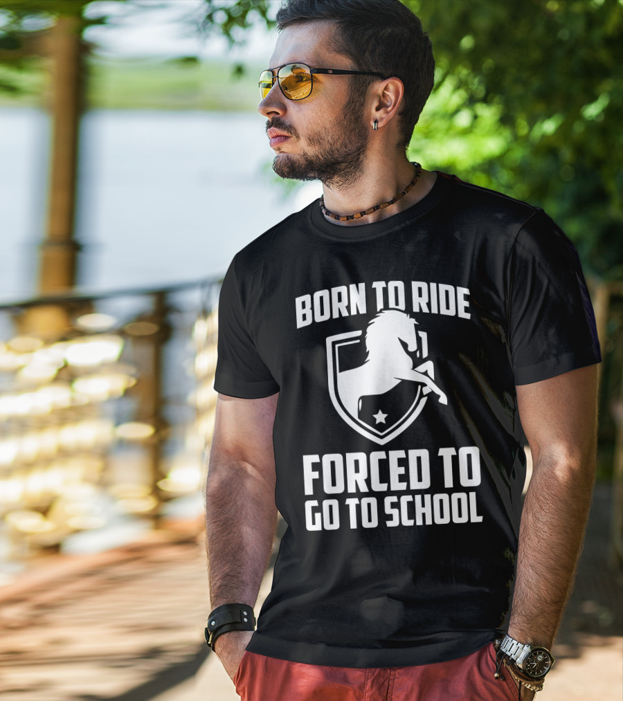 Born To Ride Forced To Go To School Horse Crest T-Shirt