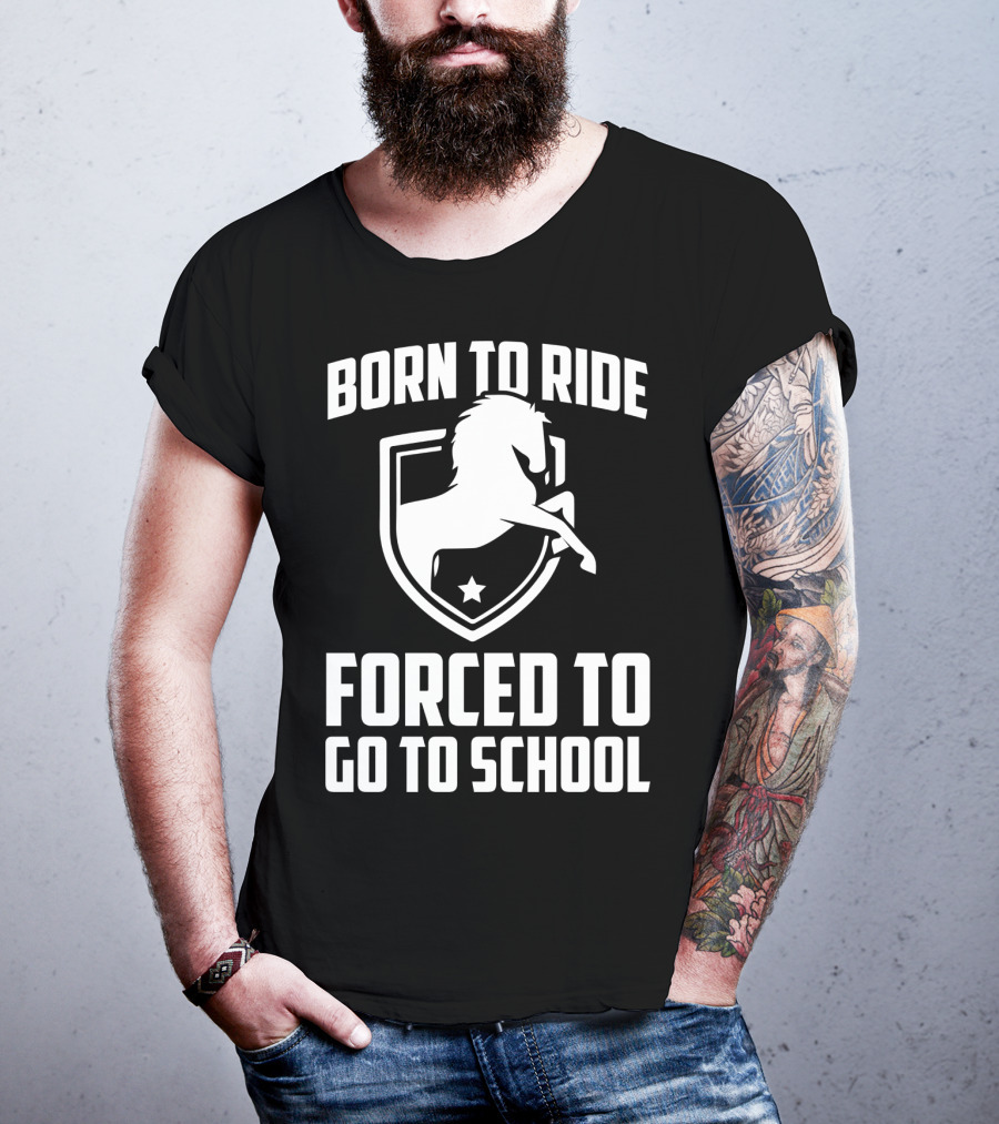 Born To Ride Forced To Go To School Horse Crest T-Shirt