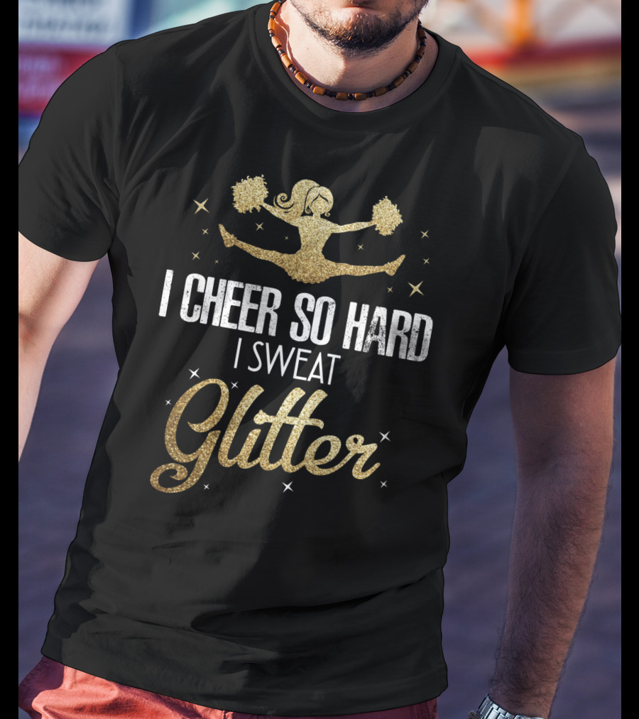 I Cheer So Hard I Sweat Glitter Cheerleader Funny Team Cute T-Shirt
