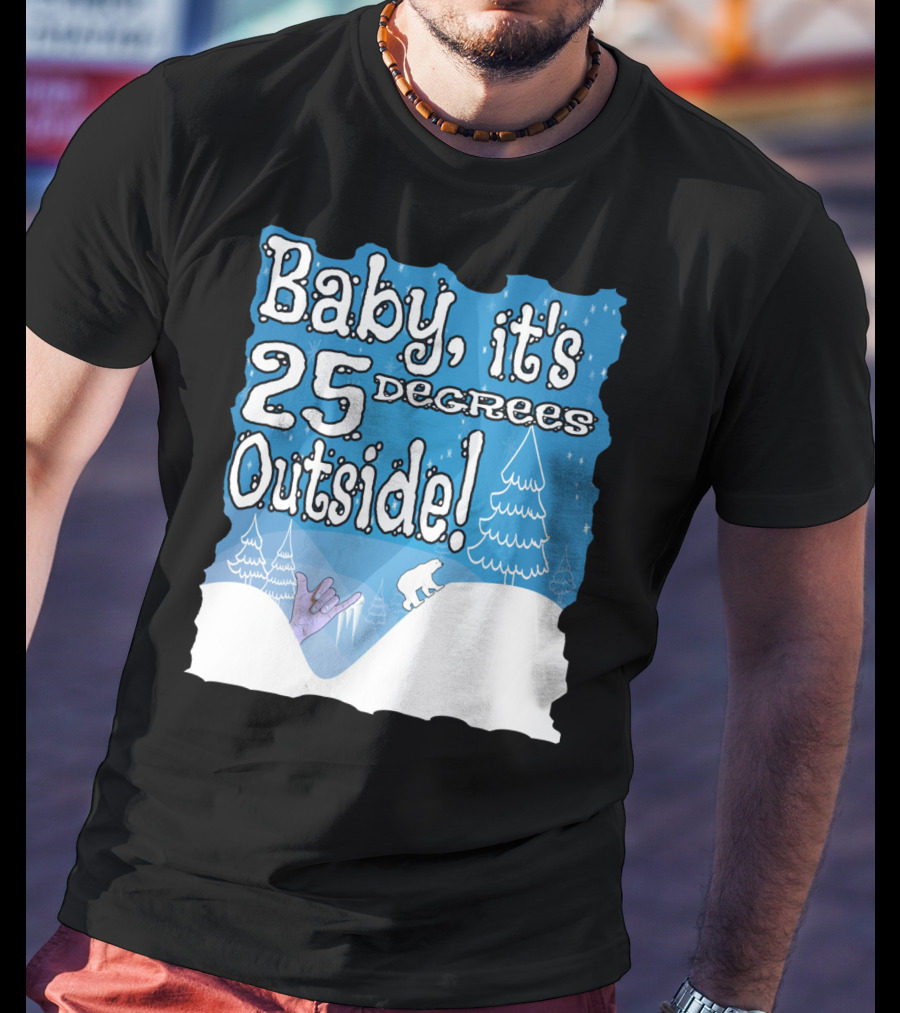 Baby, It's 25 Degrees Outside Polar Bear Christmas Holiday T-Shirt