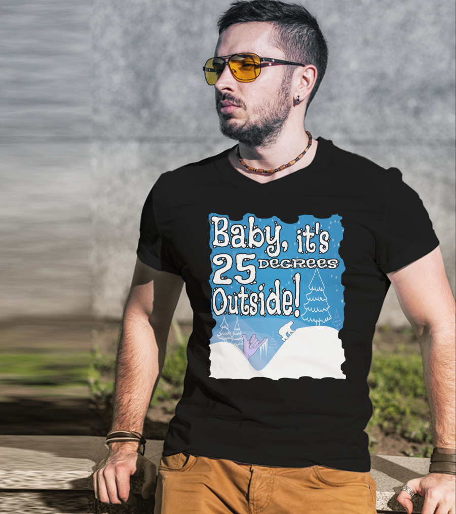 Baby, It's 25 Degrees Outside Polar Bear Christmas Holiday T-Shirt