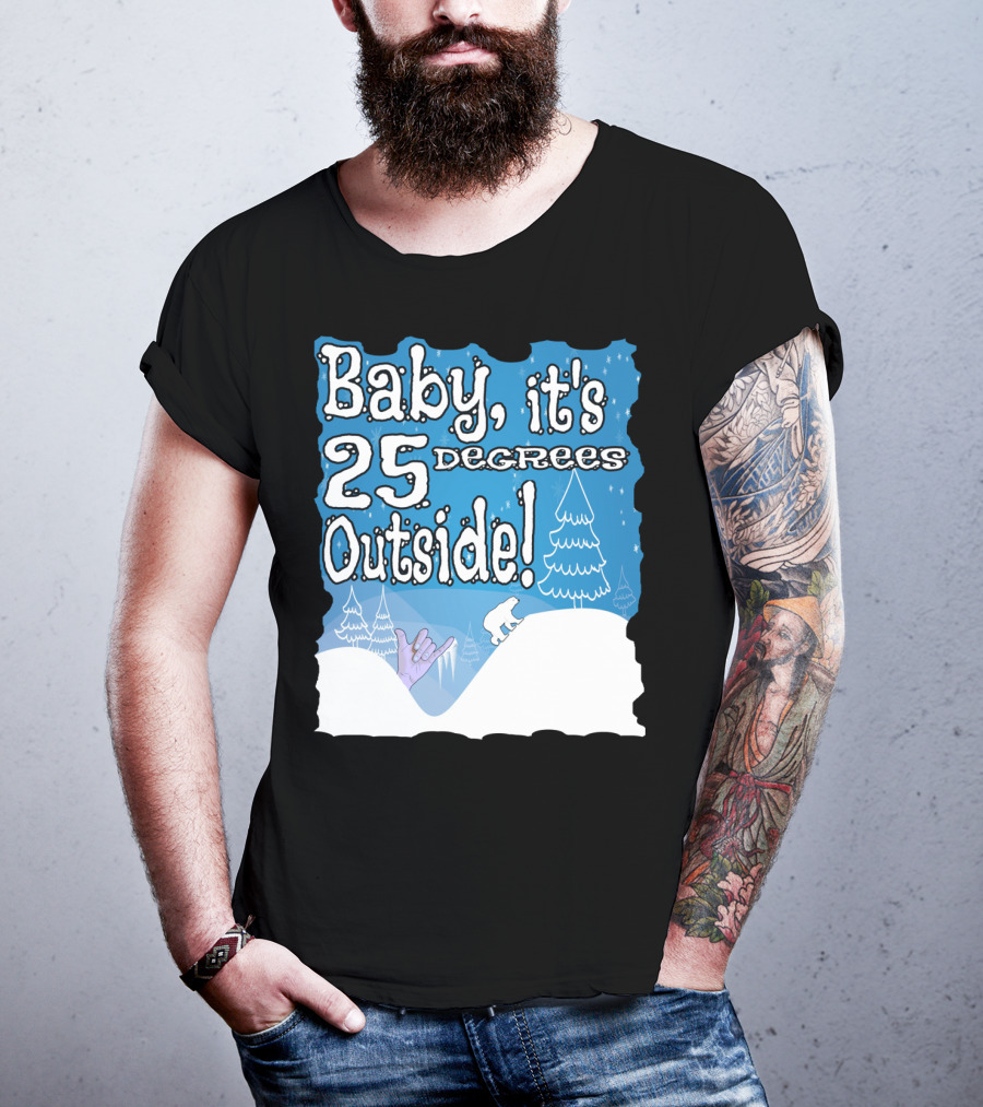Baby, It's 25 Degrees Outside Polar Bear Christmas Holiday T-Shirt