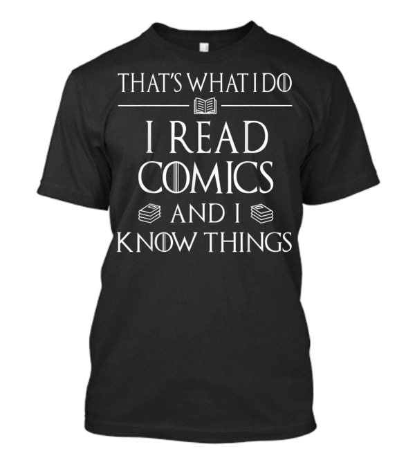 That's What I Do I Read Comics And I Know Things T-Shirt