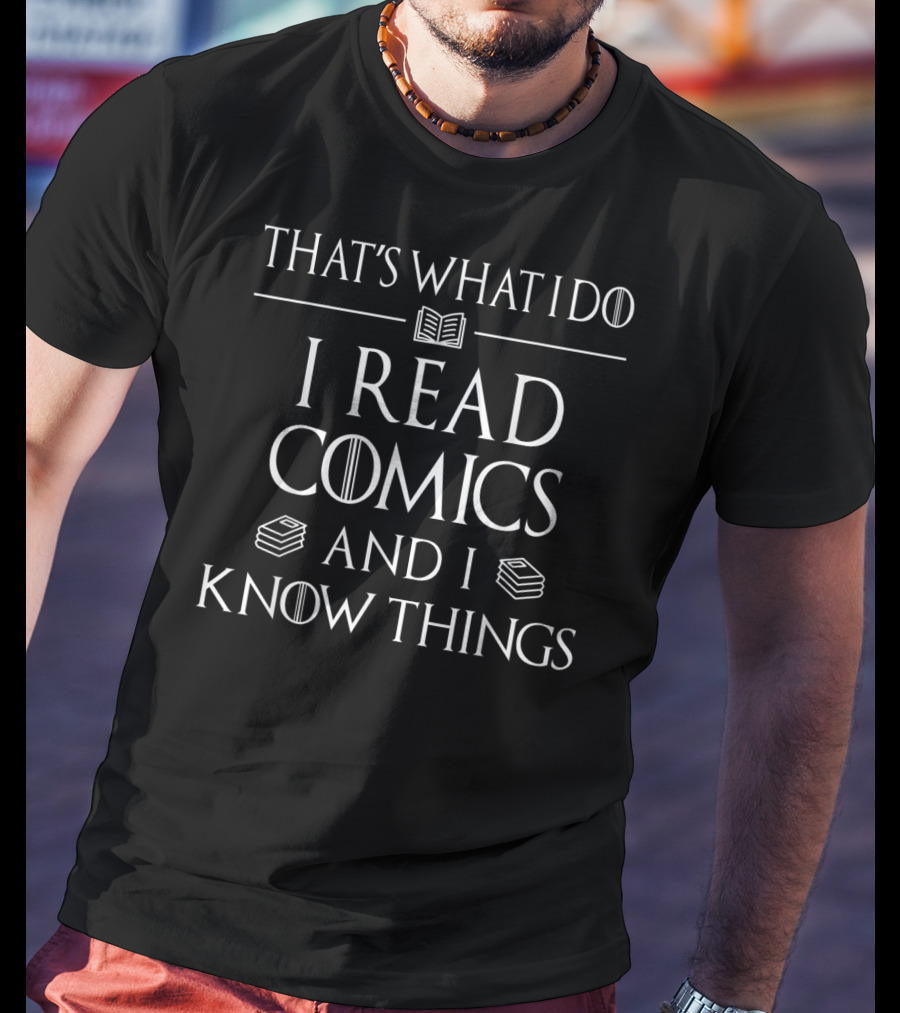 That's What I Do I Read Comics And I Know Things T-Shirt