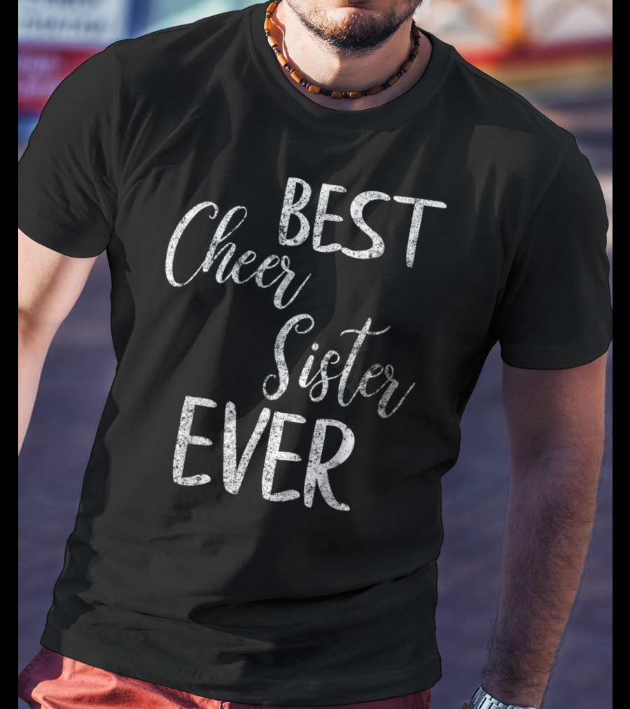 Best Cheer Sister Ever Cute Cheerleading Pep Squad T-Shirt