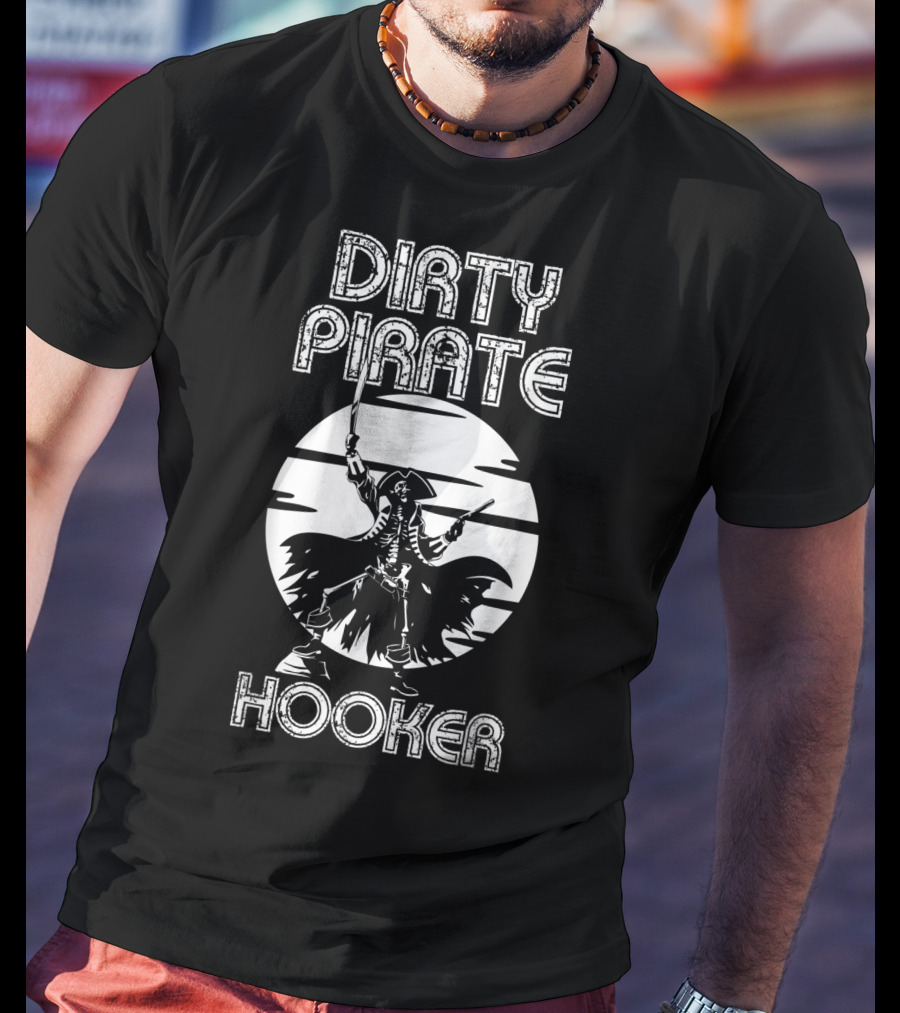 Dirty Pirate Hooker Funny Gasparilla Party Pirate Hooker T-Shirt