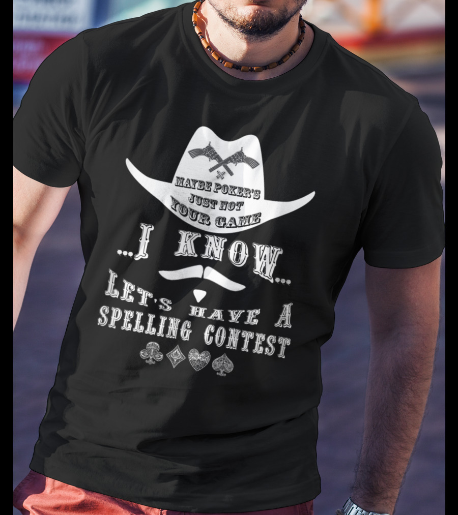 Doc Holliday Maybe Poker's Just Not Your Game I Know Let's Have A Spelling Contest T-Shirt