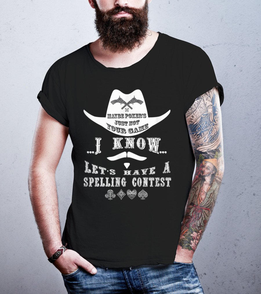 Doc Holliday Maybe Poker's Just Not Your Game I Know Let's Have A Spelling Contest T-Shirt