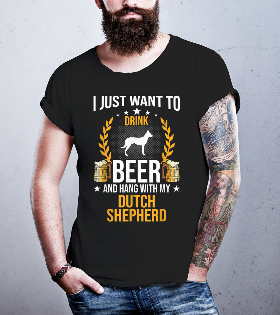 I Just Want To Drink Beer And Hang With My Dutch Shepherd T-Shirt