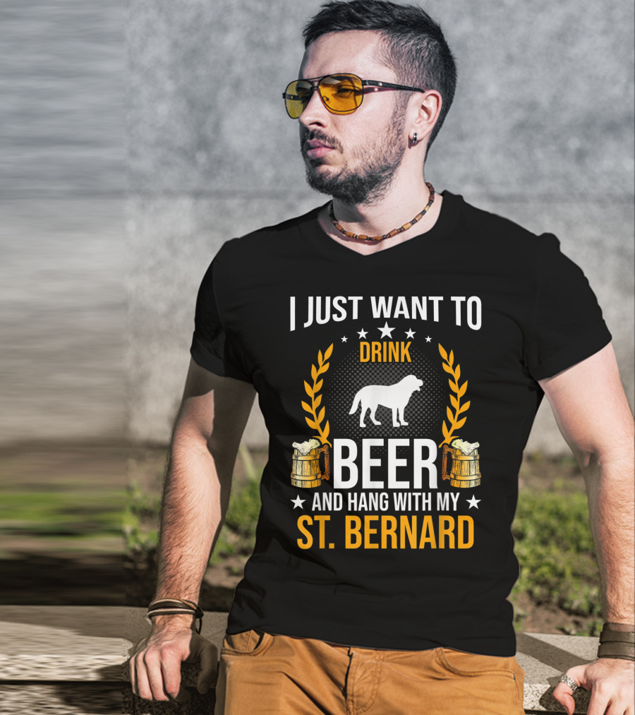 I Just Want To Drink Beer And Hang With My St. Bernard T-Shirt
