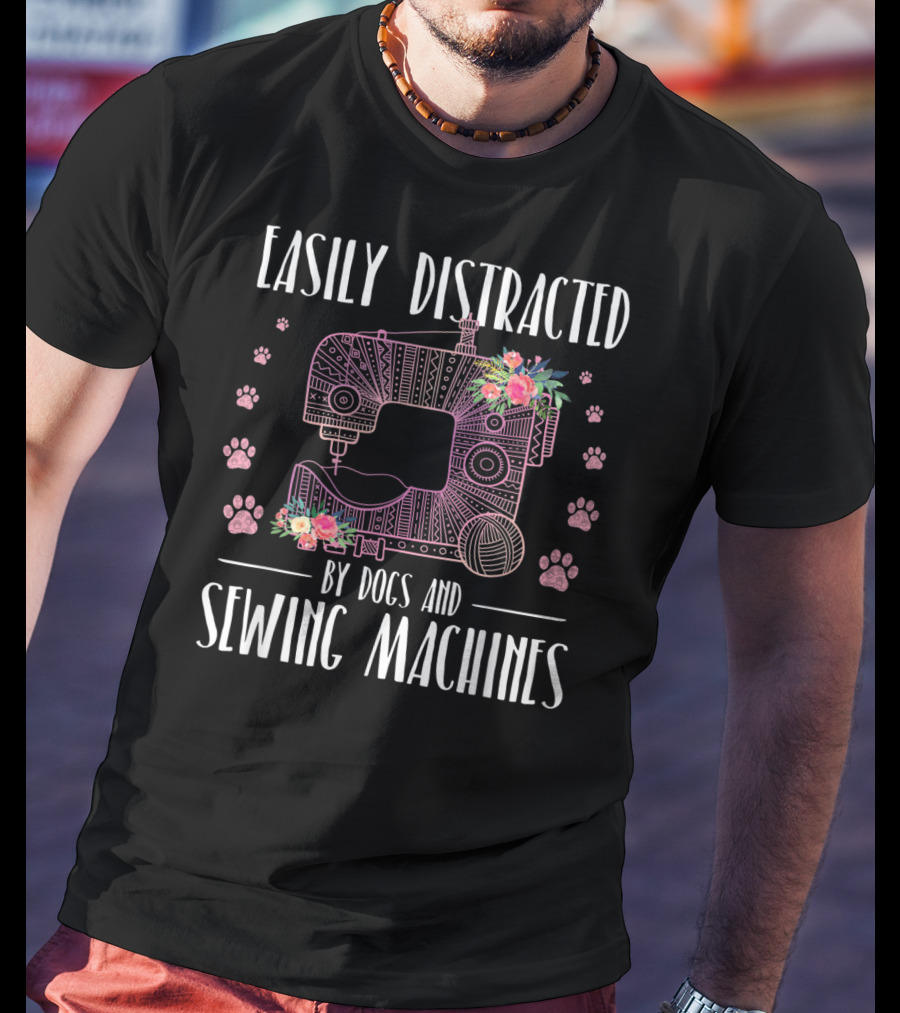 Easily Distracted By Dogs And Sewing Machines With Floral Sewing Machine And Paw Prints T-Shirt