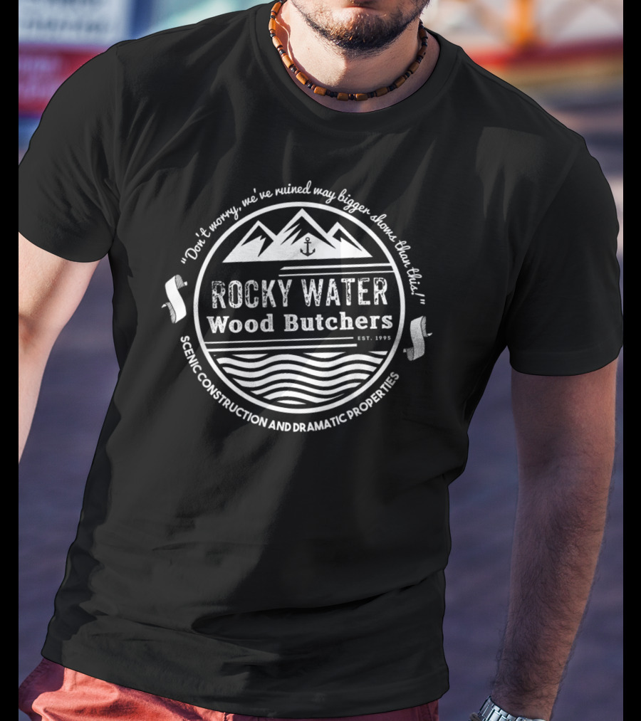 Rocky Water Wood Butchers Scenic Construction And Dramatic Properties T-Shirt