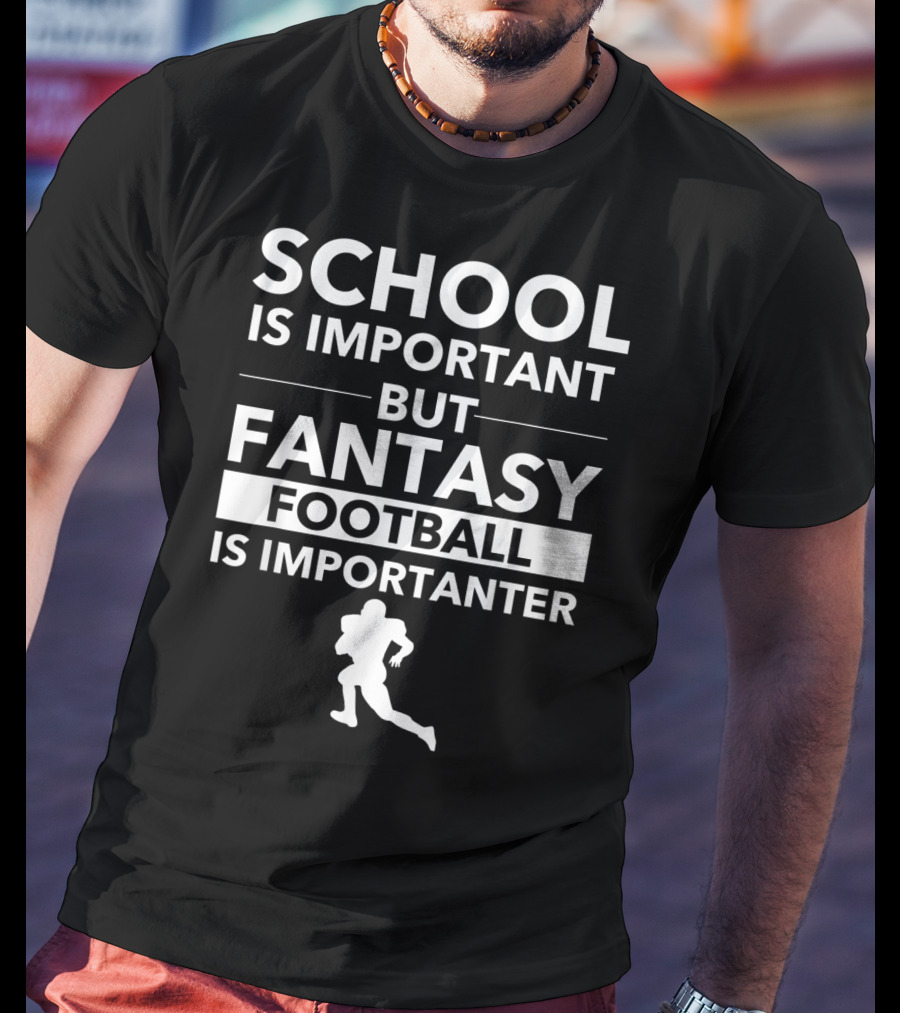 School Is Important But Fantasy Football Is Importanter Football Player T-Shirt