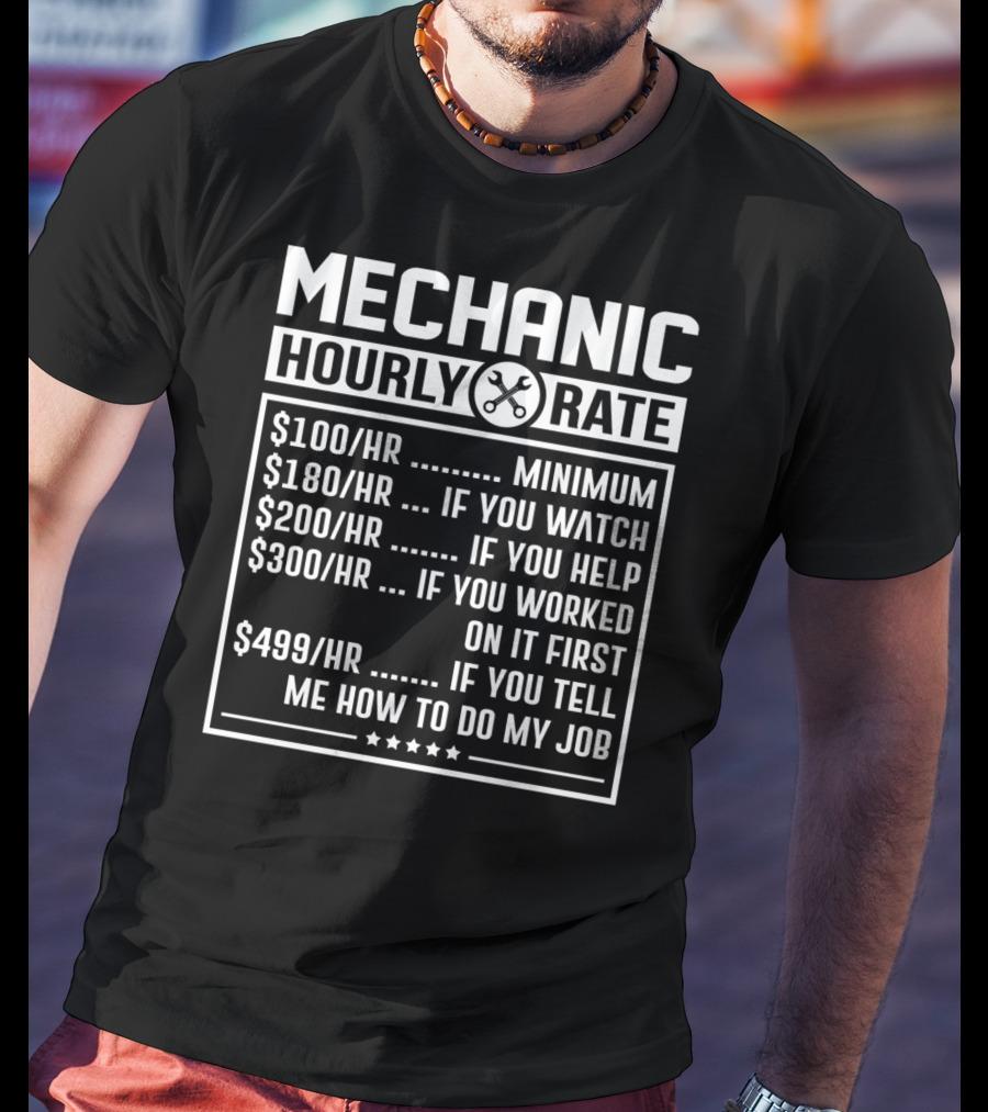 Mechanic Hourly Rate Minimum Watch Help Worked Tell Me How To Do My Job T-Shirt