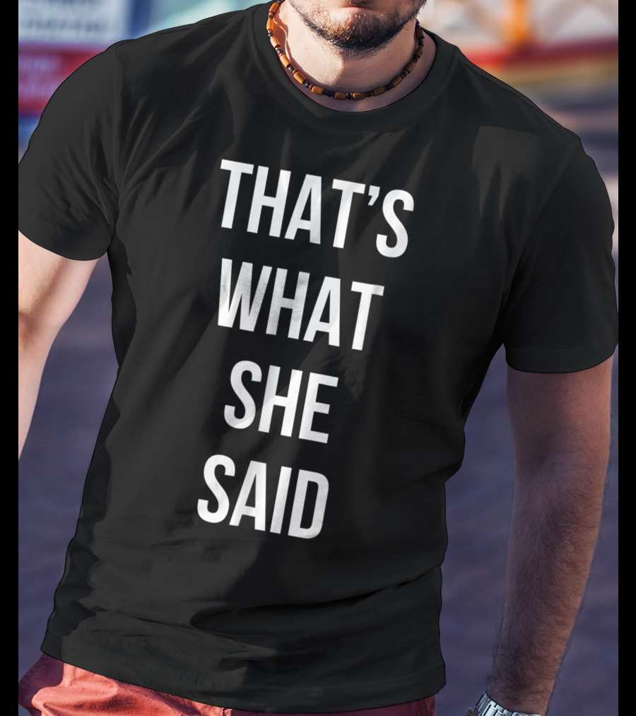 That's What She Said Funny Cute Joke T-Shirt