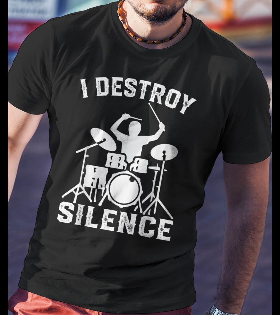 I Destroy Silence Drummer Humor Funny Drummer Funny Drums T-Shirt