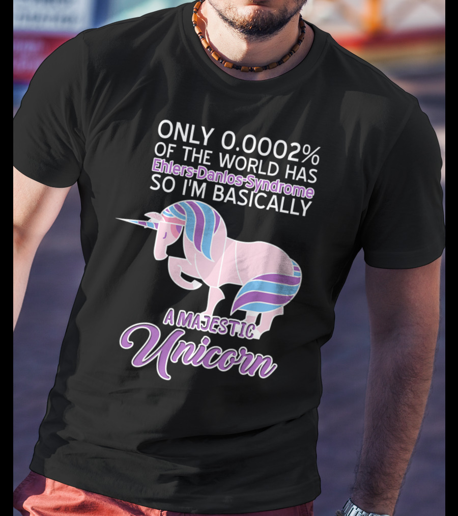 Only 0.0002% Of The World Has Ehlers-Danlos Syndrome So I'm Basically A Majestic Unicorn T-Shirt