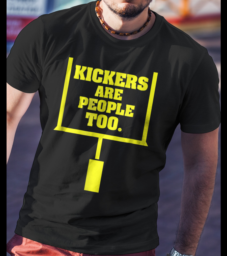 Kickers Are People Too Funny Fantasy Football Kicker Draft Party T-Shirt
