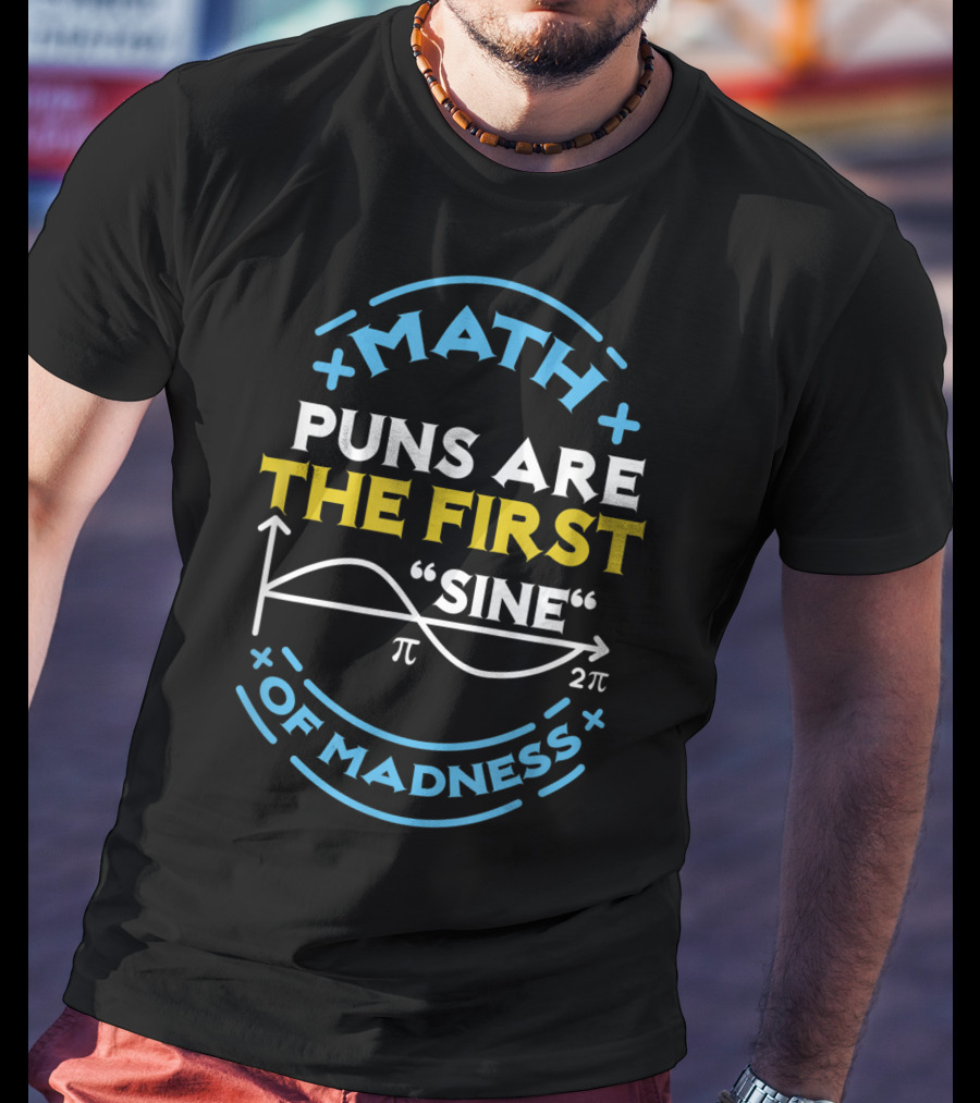 Math Puns Are The First Sine Of Madness Pi Graph T-Shirt