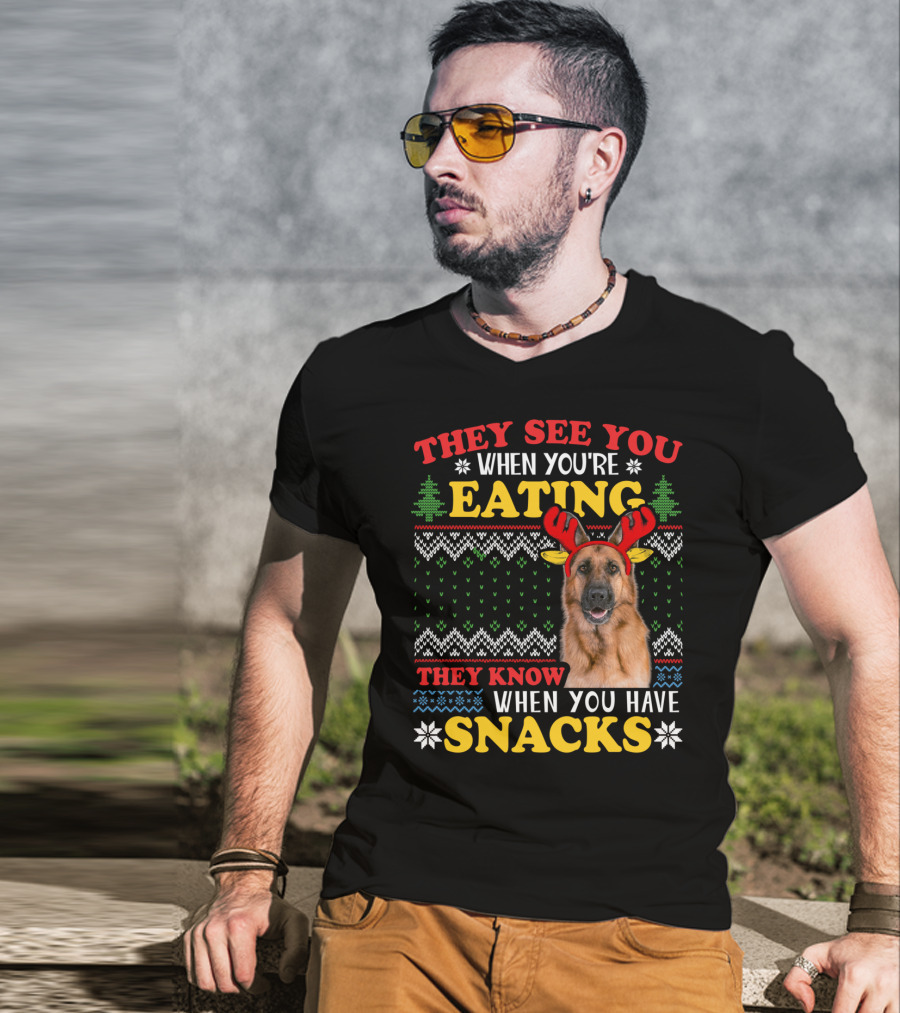 They See You When You're Eating They Know When You Have Snacks German Shepherd Ugly Xmas T-Shirt