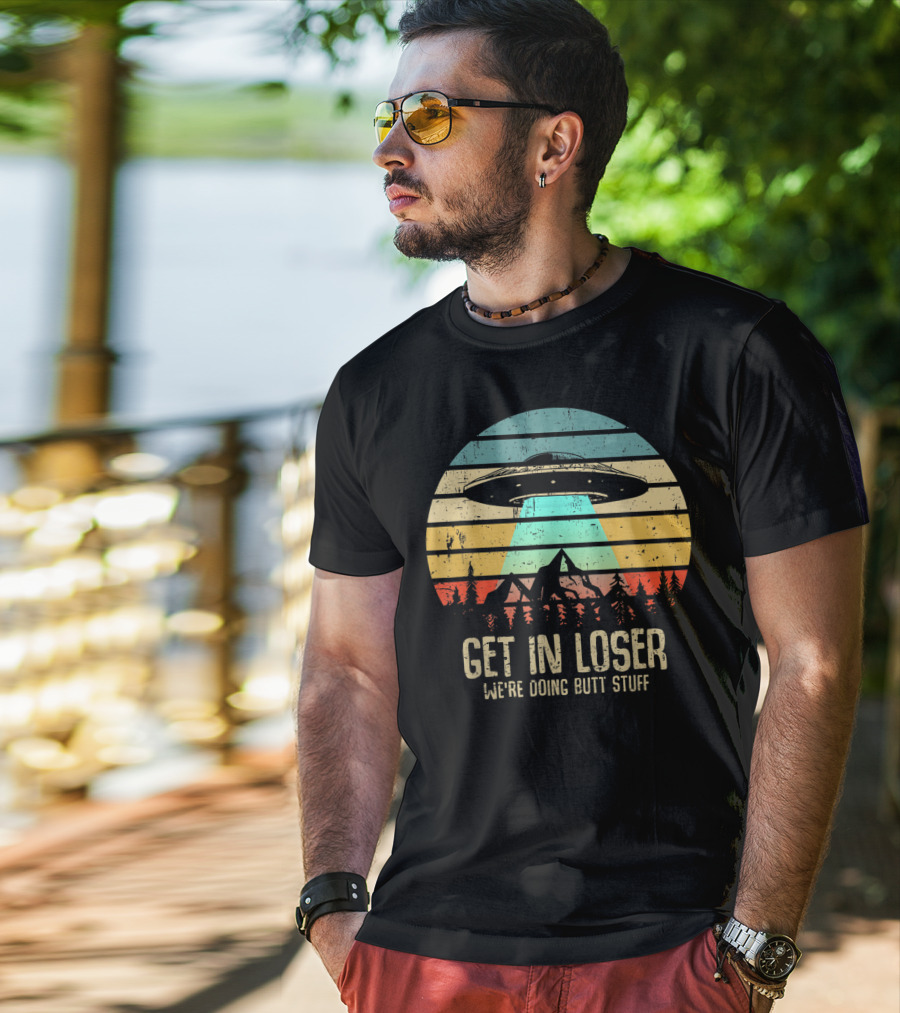 Get In Loser We're Doing Butt Stuff Alien UFO Retro Sunset Projection T-Shirt