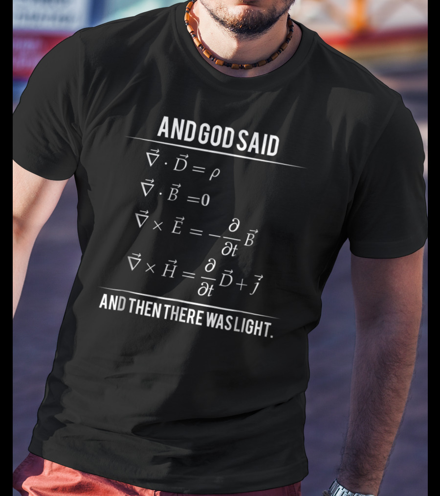 And God Said Maxwell Equations And Then There Was Light T-Shirt