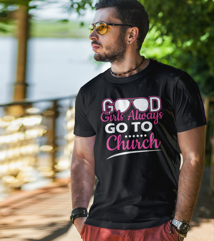 GOOD Girls Always GO TO Church T-Shirt