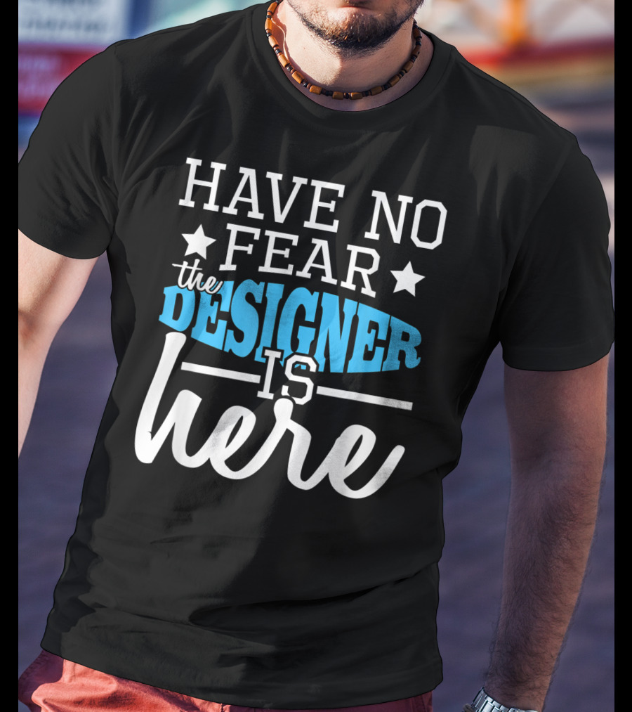 Have No Fear The Designer Is Here T-Shirt