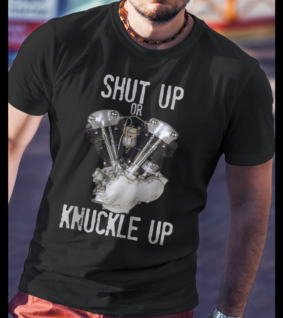 Shut Up Or Knuckle Up V-Twin Knucklehead Engine T-Shirt