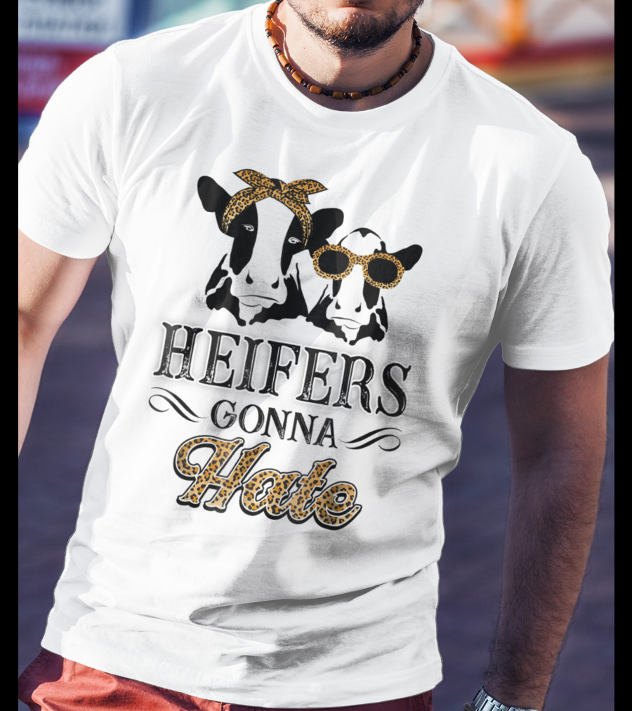 Heifers Gonna Hate Leopard Print Cute Perfect Holidays T-Shirt