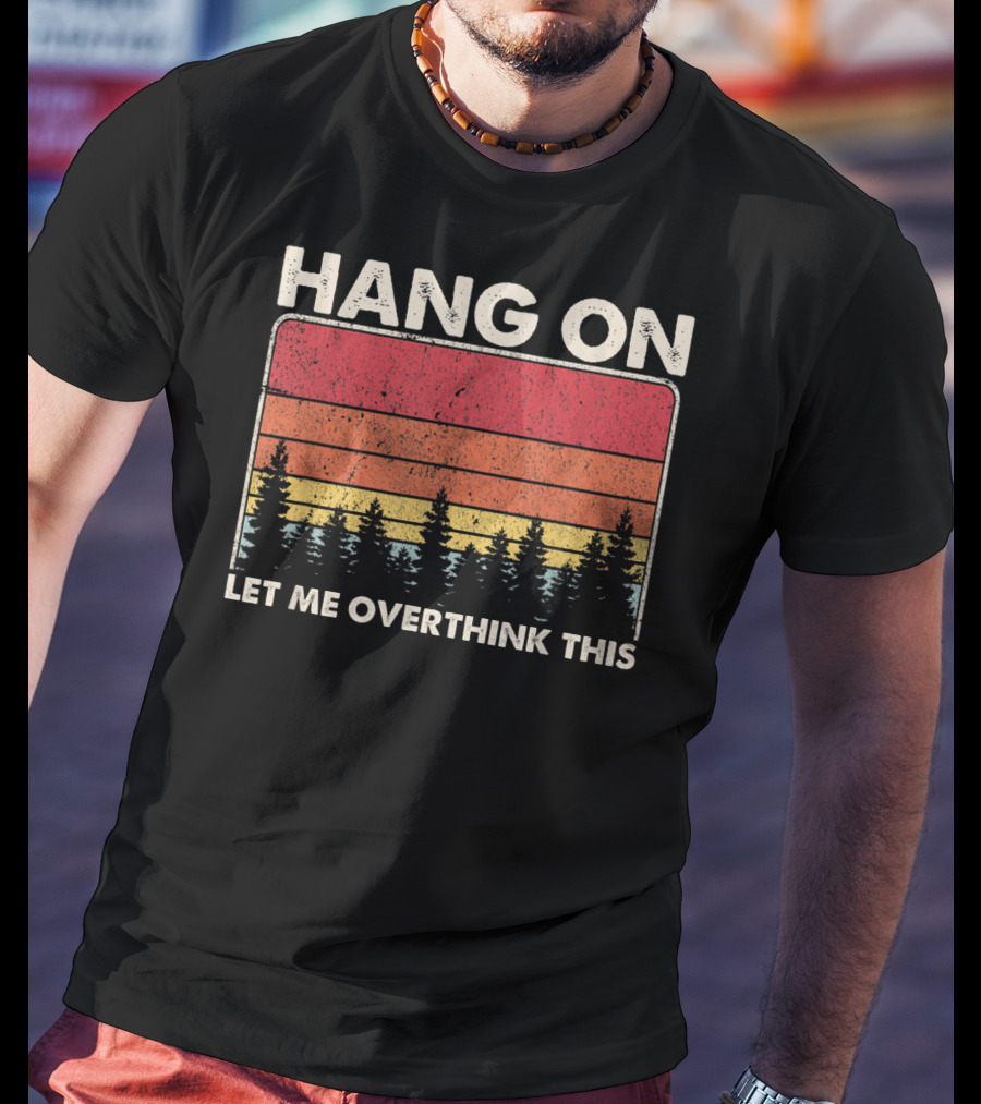 HANG ON LET ME OVERTHINK THIS Sunset Trees T-Shirt