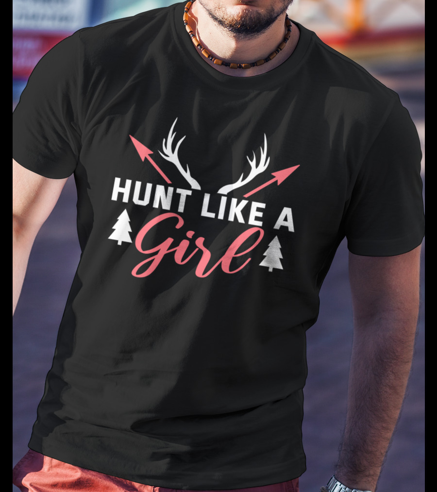 Hunt Like A Girl Antlers Arrows Trees Female Hunter T-Shirt