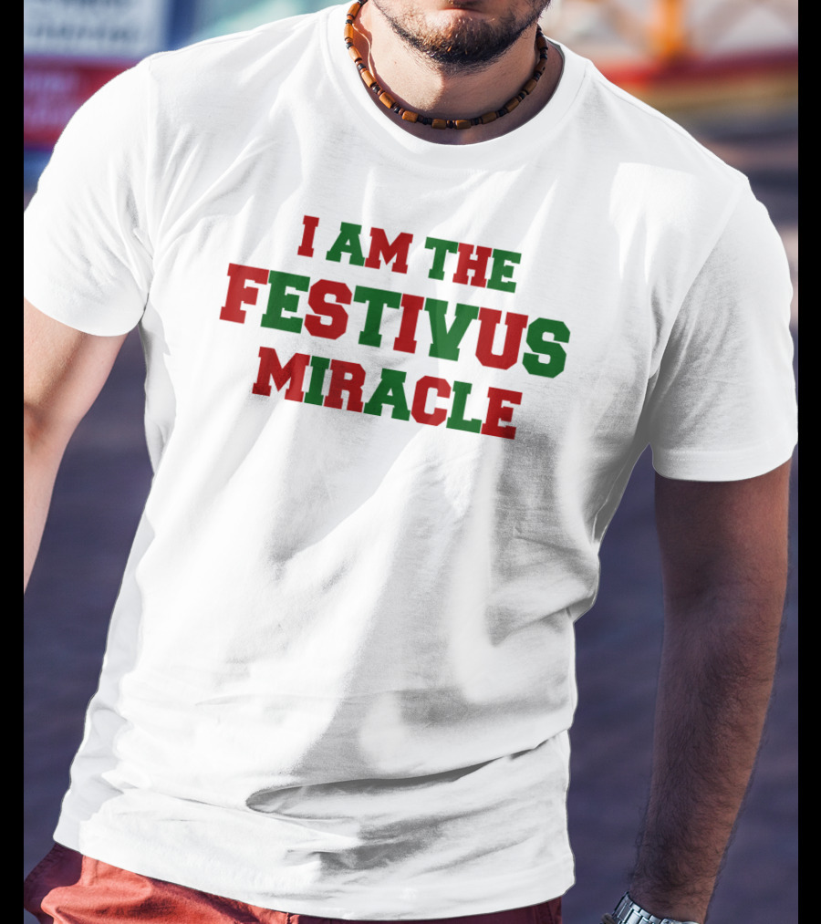 I Am The Festivus Miracle Holiday T-Shirt