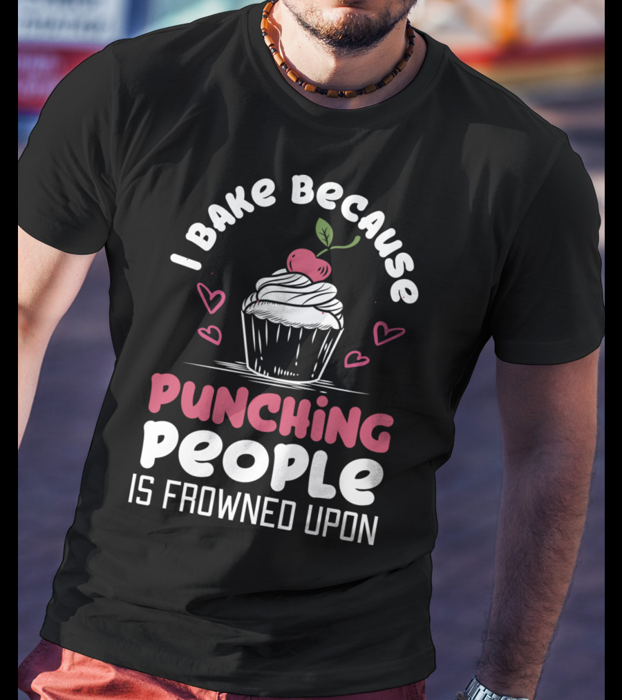 I Bake Because Punching People Is Frowned Upon Cupcake Hearts T-Shirt