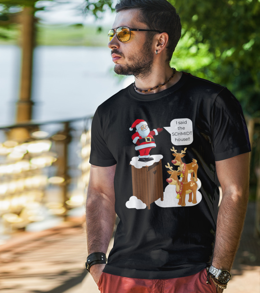 I Said The Schmidt House Santa Funny Christmas Reindeer Scene T-Shirt
