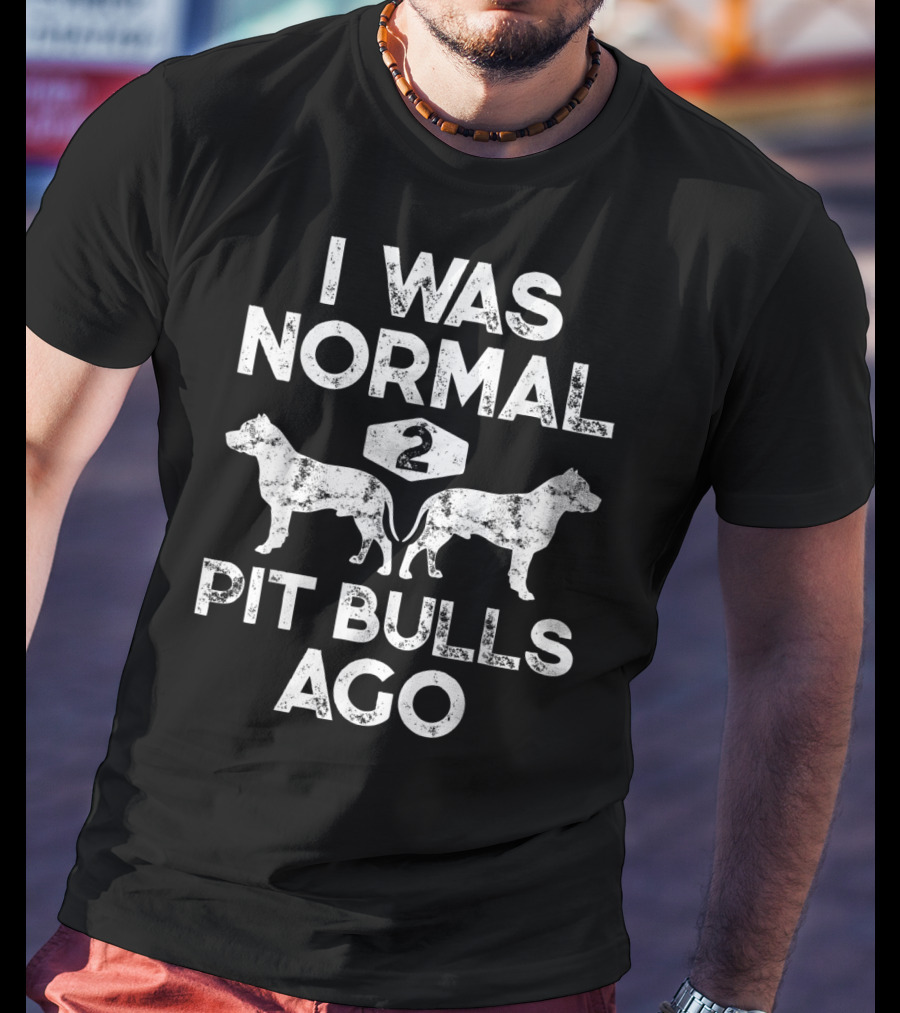 I Was Normal Two Pit Bulls Ago Funny Dog Lover Pet Owner Retro T-Shirt