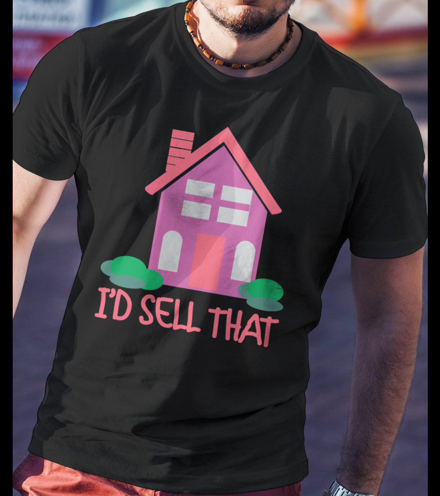 I'd Sell That Realtor Real Estate Agent House T-Shirt
