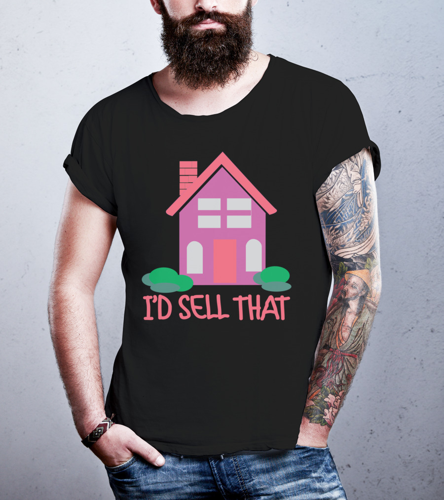 I'd Sell That Realtor Real Estate Agent House T-Shirt