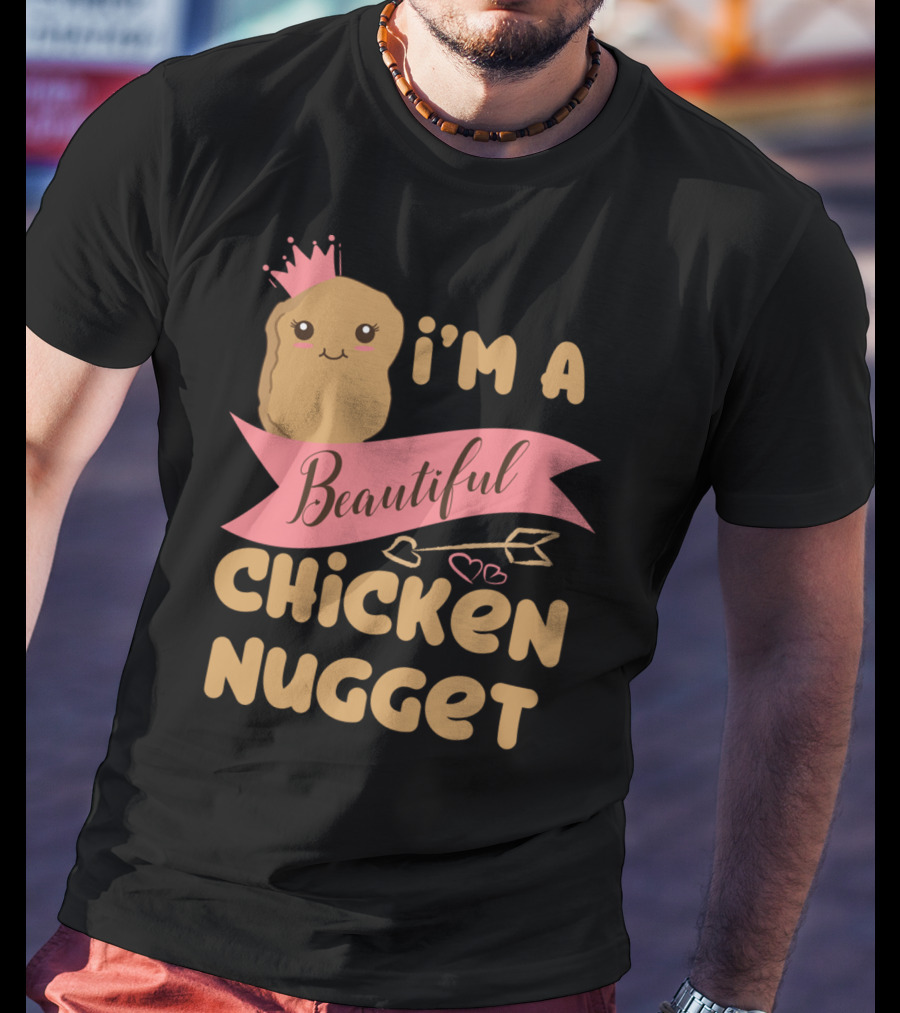 I'm A Beautiful Chicken Nugget With Nug Life Princess Crown T-Shirt