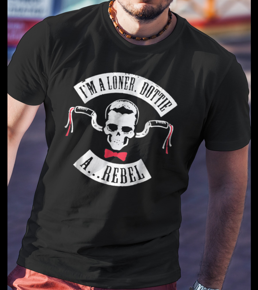 I'm A Loner Dottie A Rebel Skull Bowtie Handlebars T-Shirt