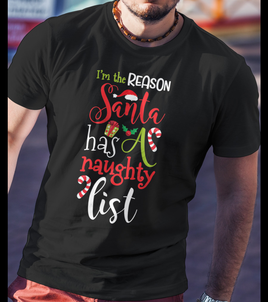 I'm The Reason Santa Has A Naughty List With Candy Canes And Santa Hat T-Shirt