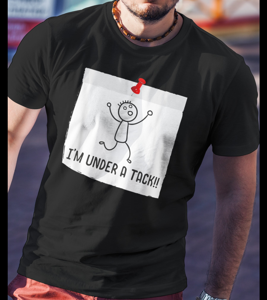 I'm Under A Tack Funny Stick Figure Tack Attack T-Shirt