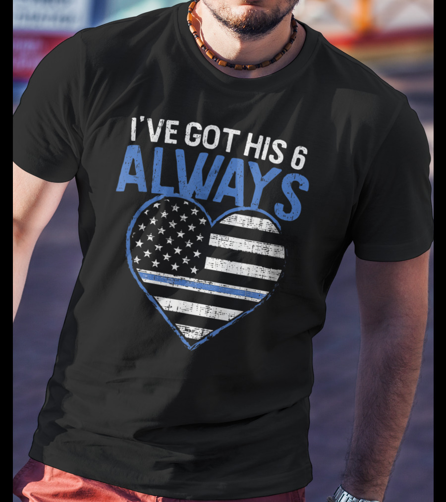 I've Got His 6 Always Blue Line Heart Flag T-Shirt